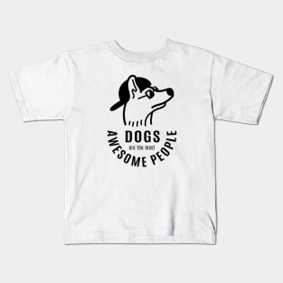 Dogs are the most awesome people Kids T-Shirt